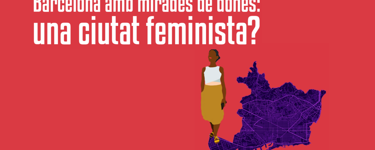 Barcelona amb mirades de dones: una ciutat feminista?